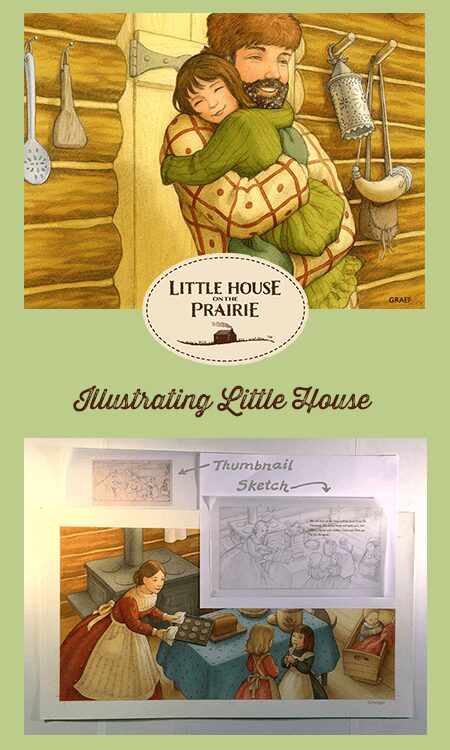 Illustrating Little House, by Renée Graef, an award-winning illustrator of over 80 books for children, including the Kirsten series in the American Girl collection and many of the My First Little House books by Laura Ingalls Wilder.