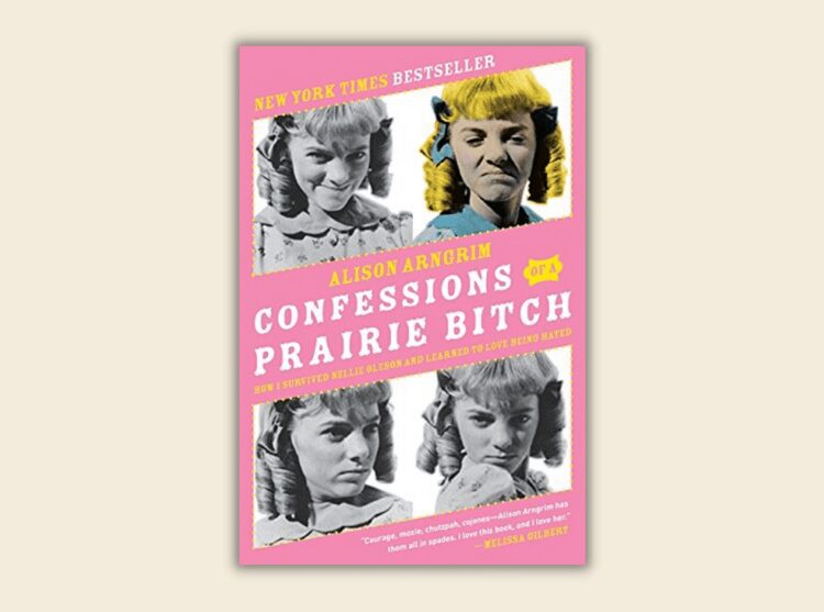Confessions of a Prairie Bitch by Alison Arngrim