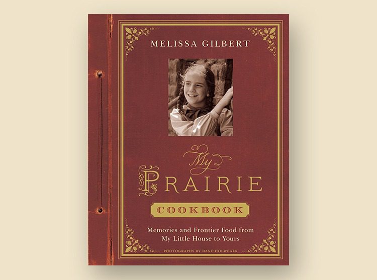 My Prairie Cookbook by Melissa Gilbert