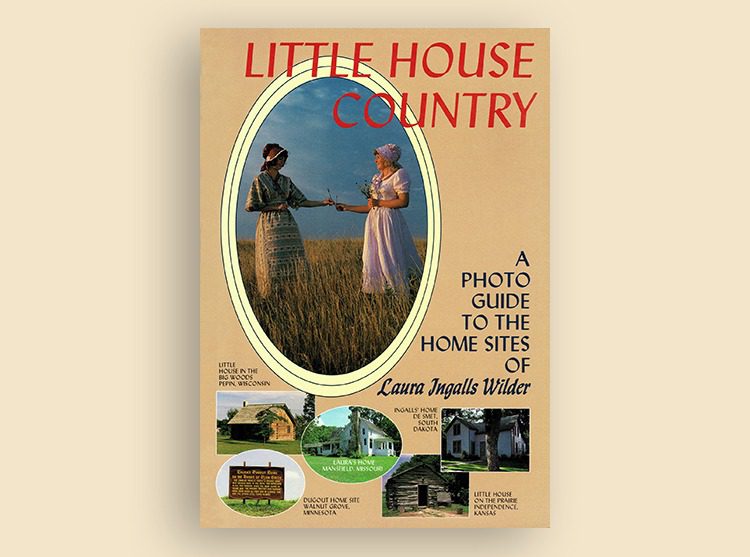 Little House Country: A Photo Guide to the Home Sites of Laura Ingalls Wilder