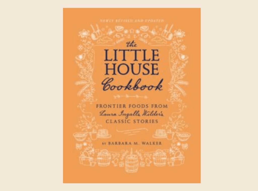 The Little House Cookbook: Frontier Foods from Laura Ingalls Wilder’s Classic Stories